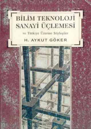 Bilim Teknoloji Sanayi Üçlemesi ve Türkiye Üzerine Söyleşiler (1995 Yılı İlk Baskısı)