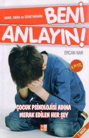 Anne, Baba ve Öğretmenim Beni Anlayın (Çocuk Psikolojisi Adına Merak Edilen Her Şey) / 2007 Yılı 7. Baskısı