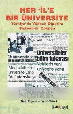 HER 'İL'E BİR ÜNİVERSİTE (TÜRKİYE'DE YÜKSEK ÖĞRETİM SİSTEMİNİN ÇÖKÜŞÜ)