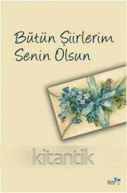 Bütün Şiirlerim Senin Olsun / 2011 Yılı İlk Baskısı