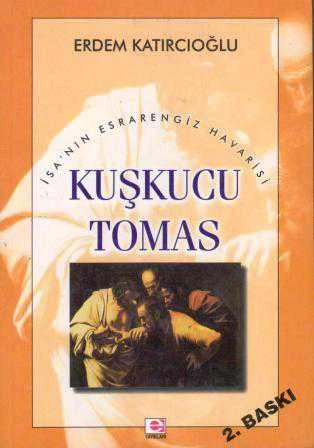 İsa'nın Esrarengiz Havarisi Kuşkucu Tomas - 2000 Yılı 2.Baskısı