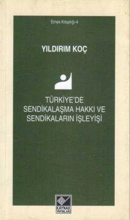 Türkiye'de Sendikalaşma Hakkı ve Sendikaların İşleyişi - Emek Kitaplığı: 4 / 2014 Yılı İlk Baskısı