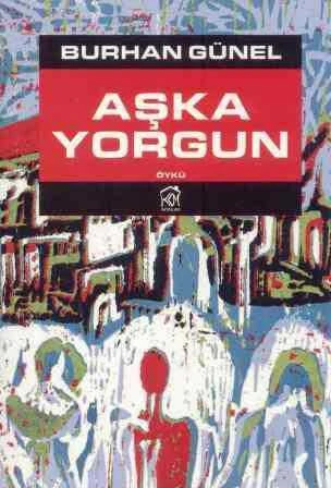 Aşka Yorgun - Öykü - 2012 Yılı İlk Baskısı