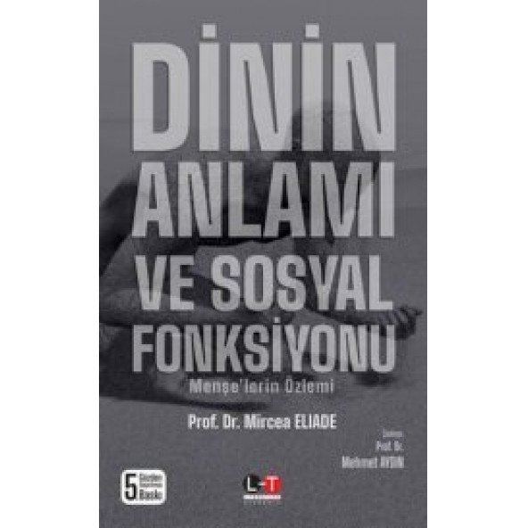 Dinin Anlamı ve Sosyal Fonksiyonu Menşe’lerin Özlemi  Mircea Eliade  Literatürk Academia