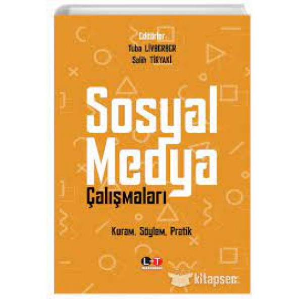 Sosyal Medya Çalışmaları Kuram Söylem Pratik  Tuba Livberber, Salih Tiryaki  Literatürk Academia