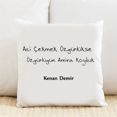 Acı Çekmek Özgürlükse Kişiye Özel Yastık Kılıfı Pi221