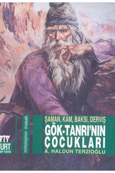 Yurt Kitap Yayın Gök-tanrı’nın Çocukları: Şaman, Kam, Baksı, Derviş