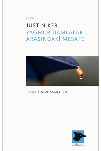 Alakarga Sanat Yayınları Yağmur Damlaları Arasındaki Mesafe / Justin Ker / / 9786059315692