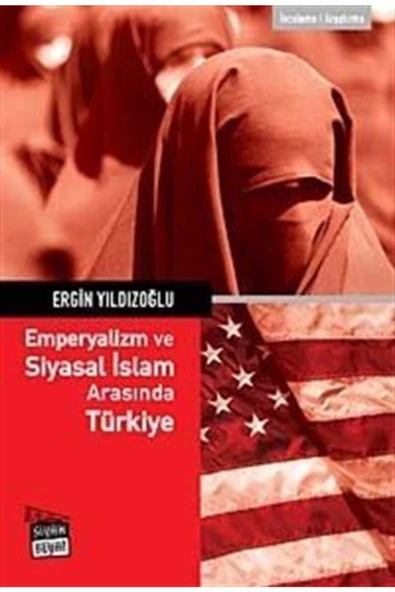 Siyah Beyaz Yayınları Emperyalizm Ve Siyasal Islam Arasında Türkiye