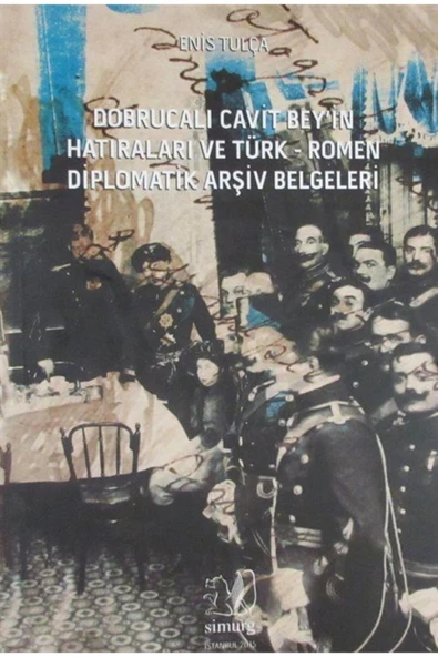 Simurg Yayınları Dobrucalı Cavit Bey'in Hatıraları Ve Türk - Romen Diplomatik Arşiv Belgeleri - Enis Tulça ürün görseli 1