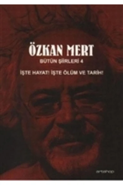 Artshop Yayıncılık Özkan Mert Bütün Şiirleri-4 & Işte Hayat! Işte Ölüm Ve Tarih! - Özkan Mert