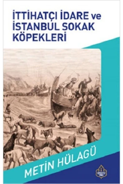 Ayasofya Yayınları İttihatçı İdare ve İstanbul Sokak Köpeklerinin Tarihi kitabı - M. Metin Hülagü - Ayasofya Yayınları