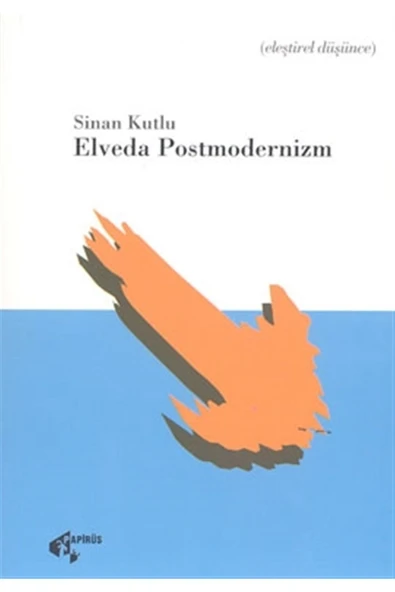 Papirüs Yayınevi Elveda Postmodernizm - Sinan Kutlu