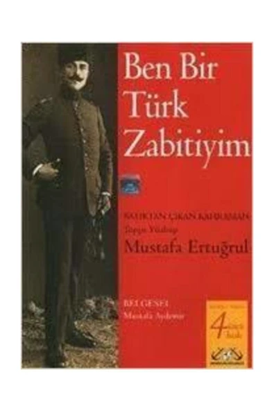 Denizler Kitabevi Ben Bir Türk Zabitiyim: Batıktan Çıkan Kahraman Mustafa Ertuğrul