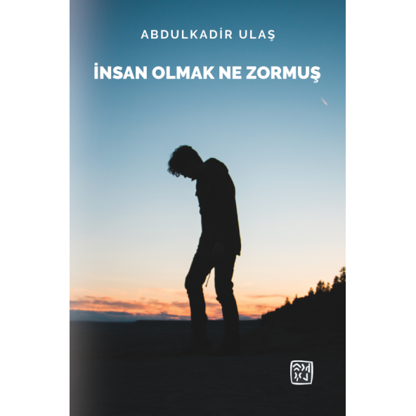 İnsan Olmak Ne Zormuş - Abdulkadir Ulaş