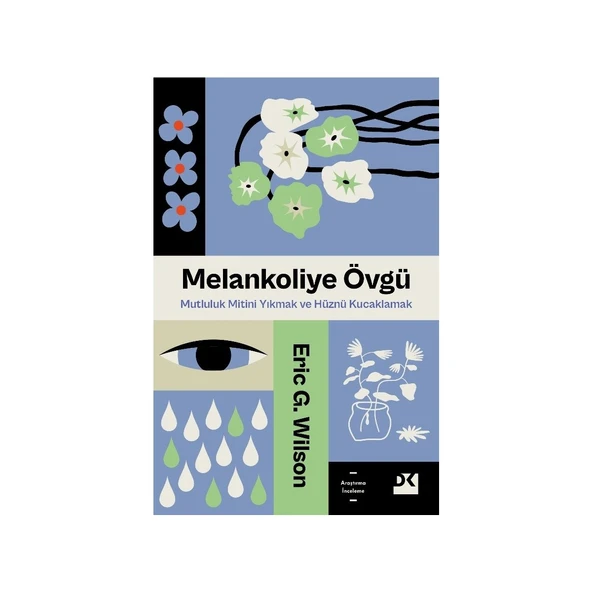 Melankoliye Övgü / Mutluluk Mitini Yıkmak ve Hüznü Kucaklamak - Eric G. Wilson