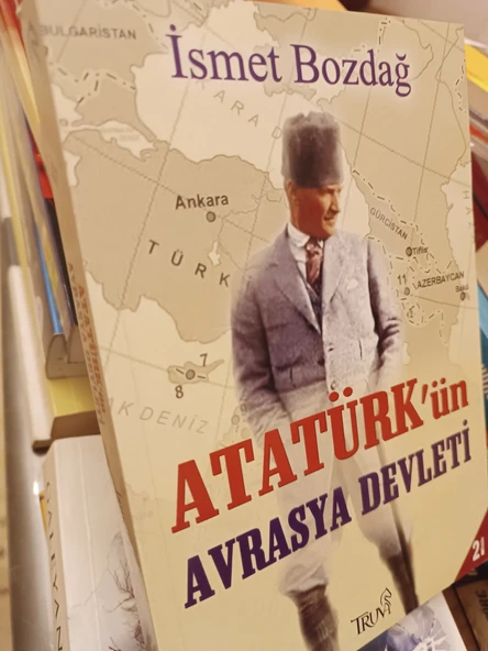 Atatürk'ün Avrasya Devleti İsmet Bozdağ  TRUVA YAYINLARI - 3
