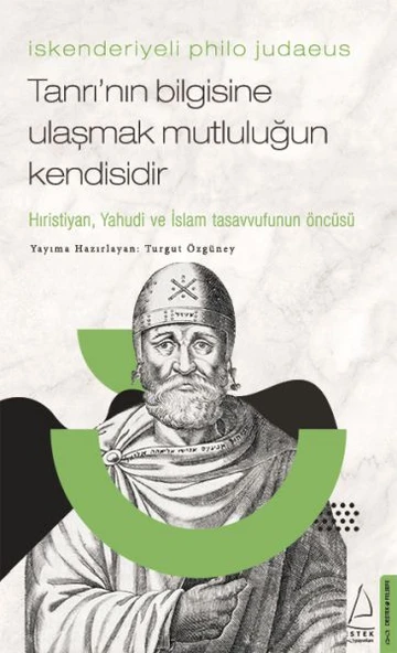 İskenderiyeli Philo Judaeus - Tanrı nın Bilgisine Ulaşmak Mutluluğun Kendisidir