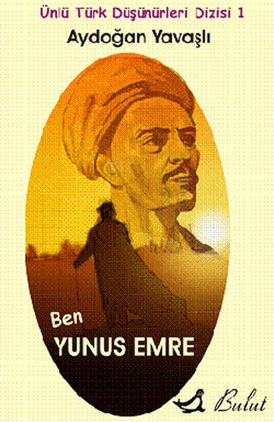 Ben Yunus Emre / Ünlü Türk Düşünürleri Dizisi 1 - 1