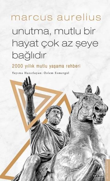 Unutma, Mutlu Bir Hayat Çok Az Şeye Bağlıdır - 2000 Yıllık Mutlu Yaşama Rehberi
