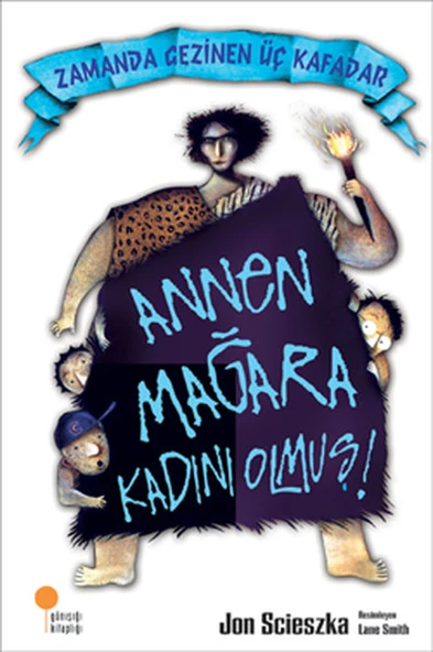 Zamanda Gezinen Üç Kafadar Annen Mağara Kadını Olmuş JON SCİESZKA