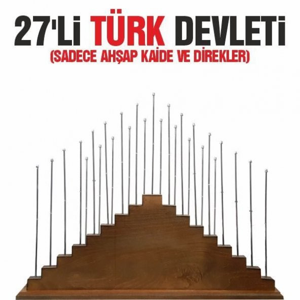 27'li Türk Devletleri Ahşap Kaide+Direkleri