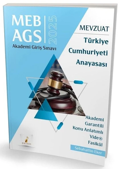 Pelikan 2025 MEB-AGS Mevzuat Bilgisi Türkiye Cumhuriyeti Anayasası Konu Anlatımlı Video Fasikül - Sebahattin Eker Pelikan Yayınları