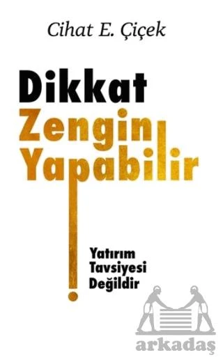Dikkat Zengin Yapabilir - Cihat E. Çiçek