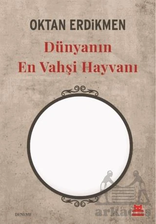Dünyanın En Vahşi Hayvanı - Oktan Erdikmen