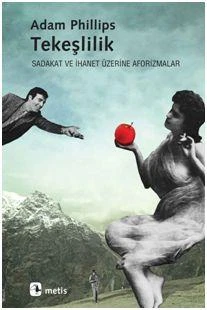 Tekeşlilik; Sadakat Ve İhanet Üzerine Aforizmalar - Adam Phillips