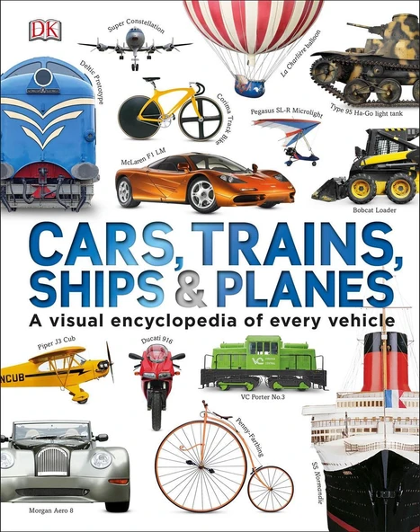 Cars, Trains, Ships & Planes A Visual Encyclopedia of Every Vehicle - Clive Gifford - 2