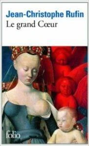 Le Grand Coeur - Jean Christophe Rufin