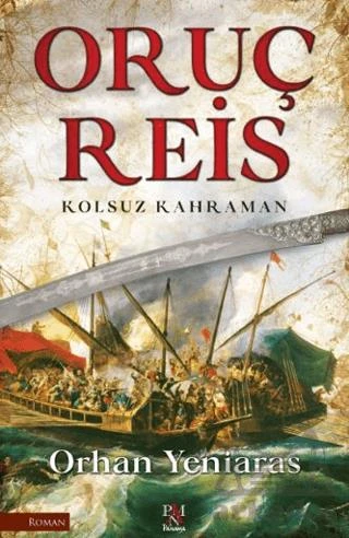 Oruç Reis - Kolsuz Kahraman - Orhan Yeniaras