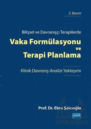 Bilişsel Ve Davranışçı Terapilerde Vaka Formülasyonu Ve Terapi Planlama - Ebru Şalcıoğlu