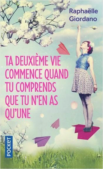 Ta deuxieme vie commence quand tu comprends que tu n'en as qu'une - Raphaelle Giordano - 2