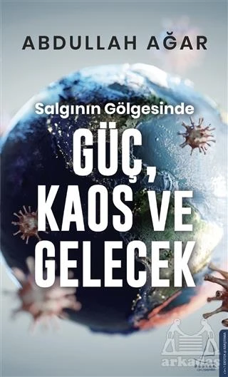 Salgının Gölgesinde Güç, Kaos Ve Gelecek - Abdullah Ağar