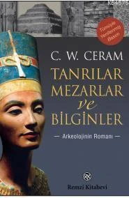 Tanrılar, Mezarlar ve Bilginler; Arkeolojinin Romanı - C. W. Ceram