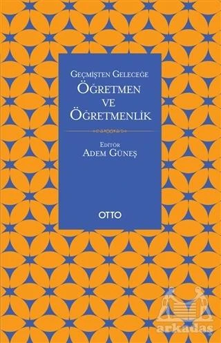 Geçmişten Geleceğe Öğretmen Ve Öğretmenlik - Adem Güneş