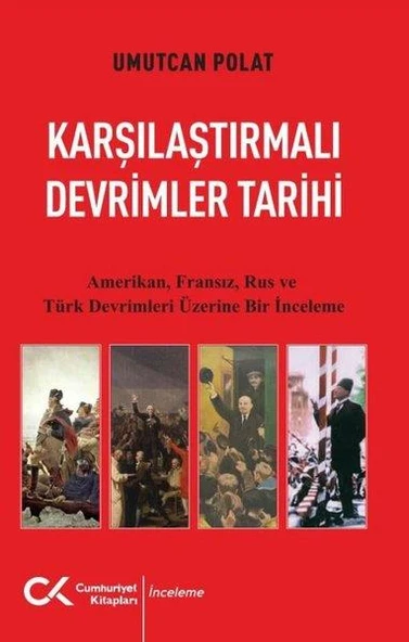 Karşılaştırmalı Devrimler Tarihi - Amerikan Fransız Rus Ve Türk Devrimleri Üzerine Bir İnceleme - Umutcan Polat - 1