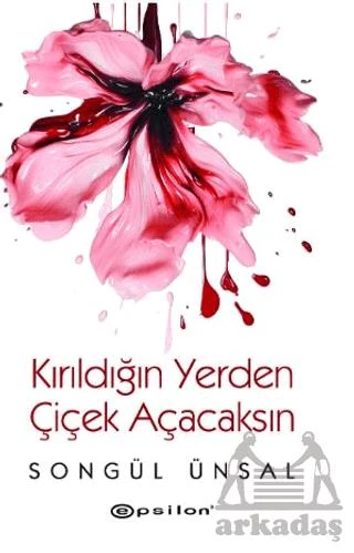 Kırıldığın Yerden Çiçek Açacaksın - Songül Ünsal