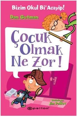 Çocuk Olmak Ne Zor!; Bizim Okul BiAcayip! - Dan Gutman