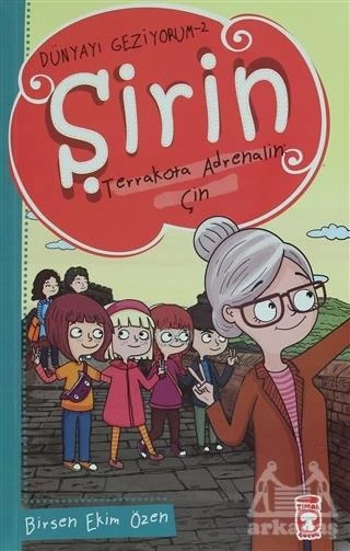 Şirin Terrakota Adrenalin: Çin - Dünyayı Geziyorum 2 - Birsen Ekim Özen