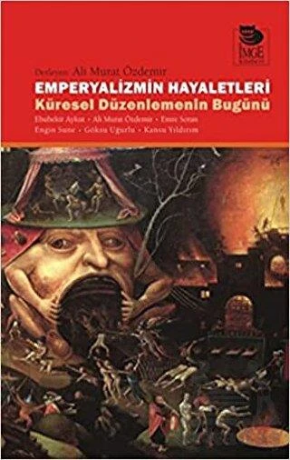 Emperyalizmin Hayaletleri; Küresel Düzenlemenin Bugünü - Ali Murat Özdemir