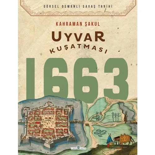 UYVAR KUŞATMASI 1663     KAHRAMAN ŞAKUL  TİMAŞ