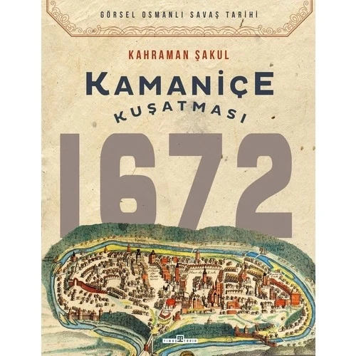 KAMANİÇE KUŞATMASI 1672     KAHRAMAN ŞAKUL  TİMAŞ