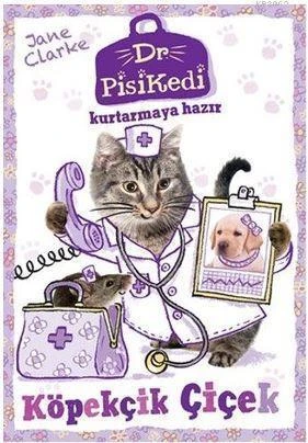 Dr. Pisikedi Kurtarmaya Hazır: Köpekçik Çiçek - Jane Clarke