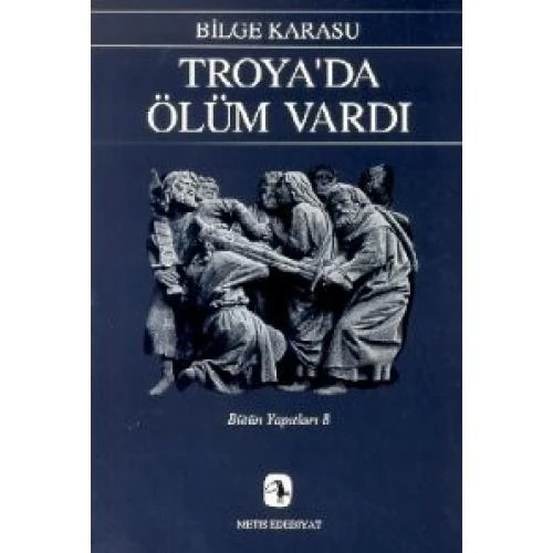Troyada Ölüm Vardı - Bilge Karasu