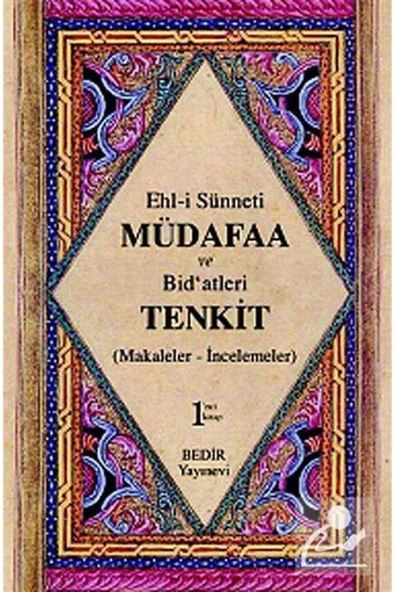 Ehl-i Sünnet'i Müdafaa Ve Bid'atleri Tenkid Cilt: 1 (makaleler-incelemeler)