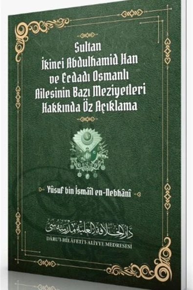 Sultan Ikinci Abdulhamid Han Ve Ecdadı Osmanlı Ailesinin Bazı Meziyetleri Hakkında Öz Açıklama