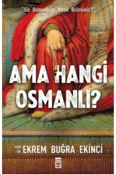 AMA HANGİ OSMANLI - PROF.DR.EKREM BUĞRA EKİNCİ - TİMAŞ